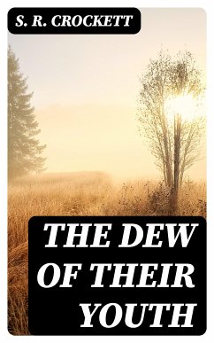 The Dew of Their Youth (eBook, ePUB) - Crockett, S. R.