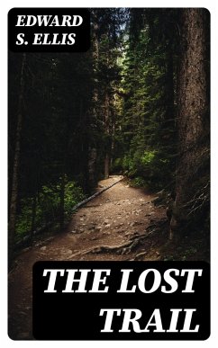 The Lost Trail (eBook, ePUB) - Ellis, Edward S.