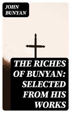 The Riches of Bunyan: Selected from His Works (eBook, ePUB) - Bunyan, John
