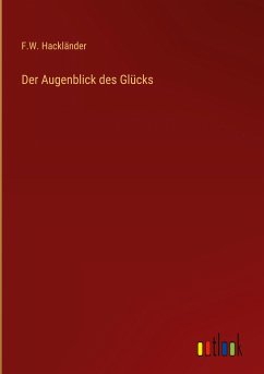 Der Augenblick des Glücks - Hackländer, F. W.