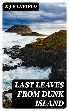 Last Leaves from Dunk Island (eBook, ePUB) - Banfield, E J