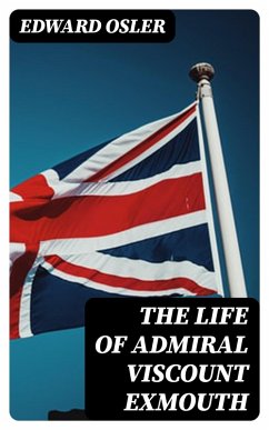 The Life of Admiral Viscount Exmouth (eBook, ePUB) - Osler, Edward