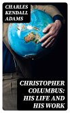 Christopher Columbus: His Life and His Work (eBook, ePUB)