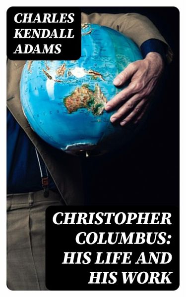 Christopher Columbus: His Life and His Work (eBook, ePUB) Christopher Columbus: His Life and His Work (eBook, ePUB)
