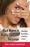 Black Women in Reality Television Docusoaps (eBook, PDF) Black Women in Reality Television Docusoaps (eBook, PDF)