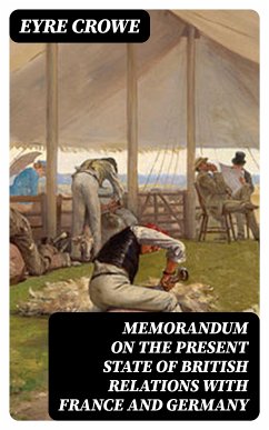 Memorandum on the Present State of British Relations with France and Germany (eBook, ePUB) - Crowe, Eyre