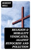 Religion & Morality Vindicated, Against Hypocrisy and Pollution (eBook, ePUB)