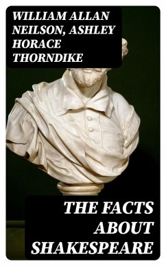 The Facts About Shakespeare (eBook, ePUB) - Neilson, William Allan; Thorndike, Ashley Horace