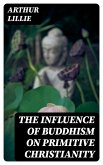 The Influence of Buddhism on Primitive Christianity (eBook, ePUB)