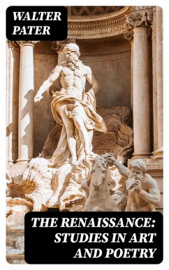 The Renaissance: Studies in Art and Poetry (eBook, ePUB) - Pater, Walter