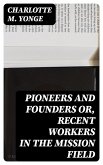 Pioneers and Founders or, Recent Workers in the Mission field (eBook, ePUB)