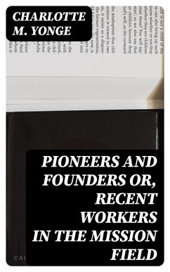 Pioneers and Founders or, Recent Workers in the Mission field (eBook, ePUB) - Yonge, Charlotte M.