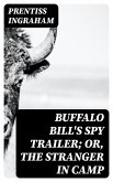Buffalo Bill's Spy Trailer; Or, The Stranger in Camp (eBook, ePUB)