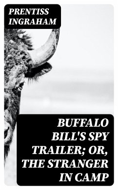 Buffalo Bill's Spy Trailer; Or, The Stranger in Camp (eBook, ePUB) - Ingraham, Prentiss