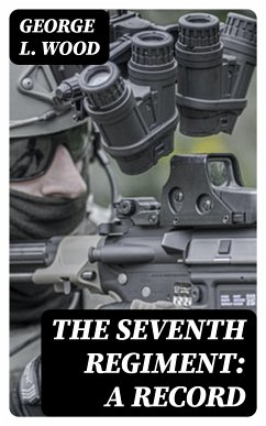 The Seventh Regiment: A Record (eBook, ePUB) - Wood, George L.