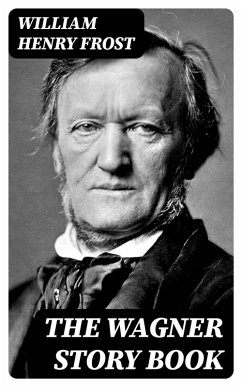 The Wagner Story Book (eBook, ePUB) - Frost, William Henry
