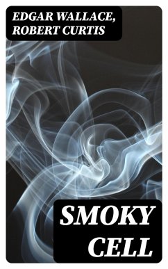 Smoky Cell (eBook, ePUB) - Wallace, Edgar; Curtis, Robert