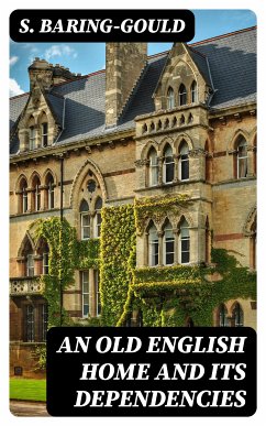 An Old English Home and Its Dependencies (eBook, ePUB) - Baring-Gould, S.