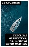 The Cruise of the Elena; Or, Yachting in the Hebrides (eBook, ePUB)