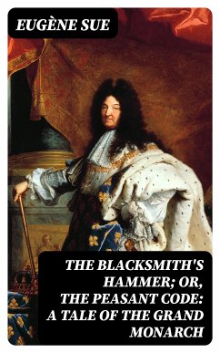 The Blacksmith's Hammer; or, The Peasant Code: A Tale of the Grand Monarch (eBook, ePUB) - Sue, Eugène