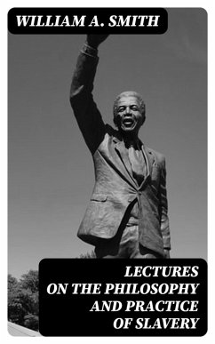 Cover Lectures on the Philosophy and Practice of Slavery (eBook, ePUB)