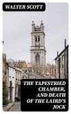 The Tapestried Chamber, and Death of the Laird's Jock (eBook, ePUB)
