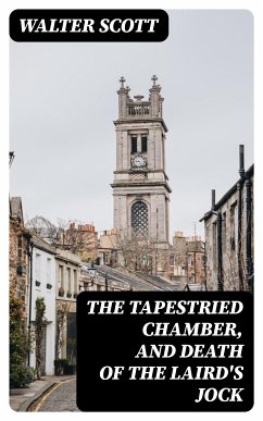 The Tapestried Chamber, and Death of the Laird's Jock (eBook, ePUB) - Scott, Walter