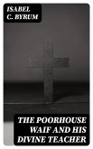 The Poorhouse Waif and His Divine Teacher (eBook, ePUB)