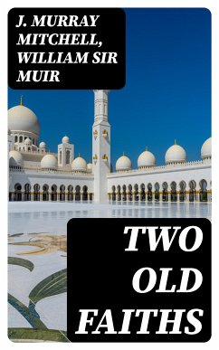 Two Old Faiths (eBook, ePUB) - Mitchell, J. Murray; Muir, William, Sir