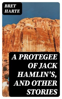 A Protegee of Jack Hamlin's, and Other Stories (eBook, ePUB) - Harte, Bret