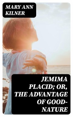 Jemima Placid; or, The Advantage of Good-Nature (eBook, ePUB) - Kilner, Mary Ann