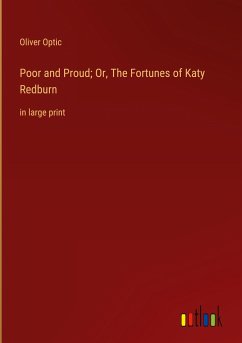 Poor and Proud; Or, The Fortunes of Katy Redburn - Optic, Oliver