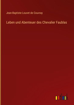Leben und Abenteuer des Chevalier Faublas - Louvet De Couvray, Jean-Baptiste