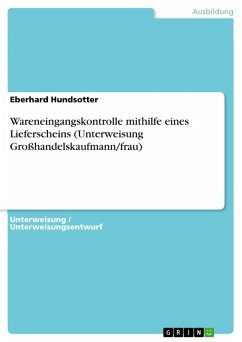 Wareneingangskontrolle mithilfe eines Lieferscheins (Unterweisung Großhandelskaufmann/frau) (eBook, PDF) Wareneingangskontrolle mithilfe eines Lieferscheins (Unterweisung Großhandelskaufmann/frau) (eBook, PDF)