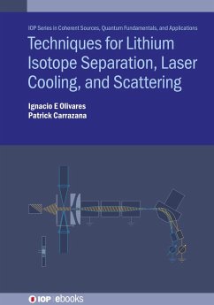 Techniques for Lithium Isotope Separation, Laser Cooling, and Scattering (eBook, ePUB) - Olivares, Ignacio E.; Carrazana Morales, Germán Patricio