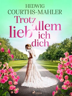 Trotz allem lieb ich dich (eBook, ePUB) - Courths-Mahler, Hedwig