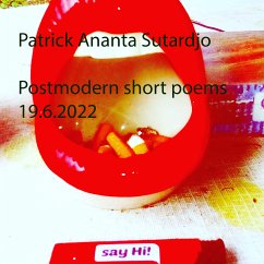 Postmodern short poems 19.6.2022 (eBook, ePUB) - Sutardjo, Patrick Ananta; Sutardjo, Patrick Ananta