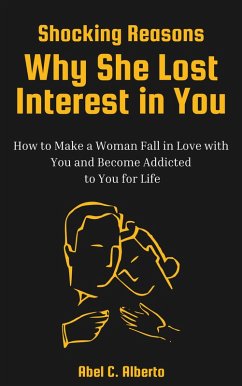 Shocking Reasons Why She Lost Interest in You (eBook, ePUB) - Alberto, Abel C.