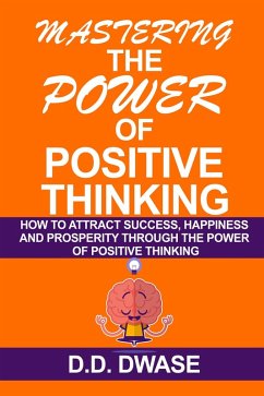 Cover Mastering The Power Of Positive Thinking: How To Attract Success, Happiness And Prosperity Through The Power Of Positive Thinking (Mastering Series, #1) (eBook, ePUB)