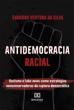 Antidemocracia Racial (eBook, ePUB) - Silva, Evandro Ventura da