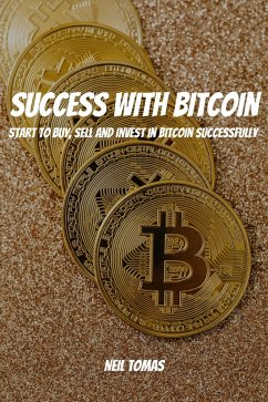 Cover Success With Bitcoin! Start to Buy, Sell and Invest in Bitcoin Successfully (eBook, ePUB)