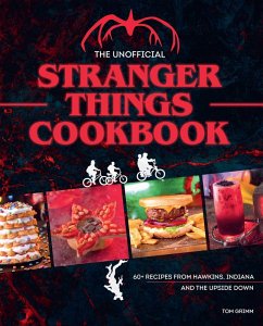 The Unofficial Stranger Things Cookbook (eBook, ePUB) - Grimm, Tom