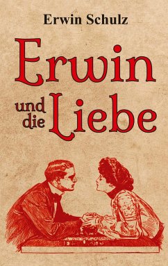 Erwin und die Liebe - Schulz, Erwin