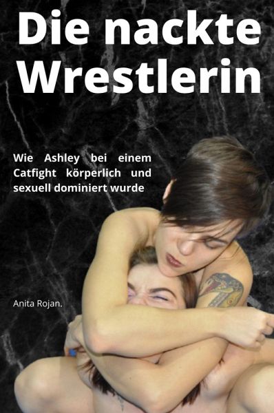 Die nackte Wrestlerin (eBook, ePUB) Die nackte Wrestlerin (eBook, ePUB)