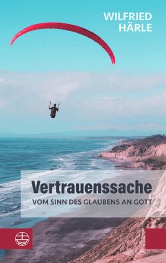 Vertrauenssache. Vom Sinn des Glaubens an Gott (eBook, PDF) - Härle, Wilfried