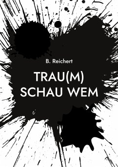 Trau(m) Schau Wem - Reichert, B.