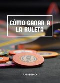 Cómo ganar a la ruleta (traducido) (eBook, ePUB)