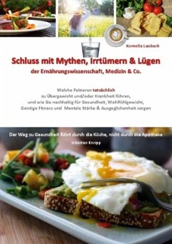 Schluss mit Mythen, Irrtümern & Lügen der Ernährungswissenschaft, Medizin & Co. - Laubach, Kornelia