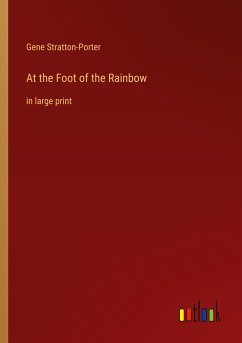 At the Foot of the Rainbow - Stratton-Porter, Gene