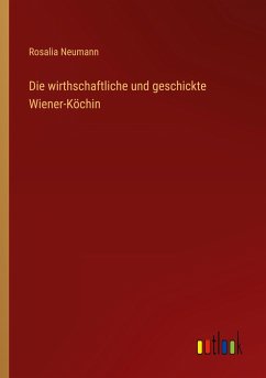 Die wirthschaftliche und geschickte Wiener-Köchin